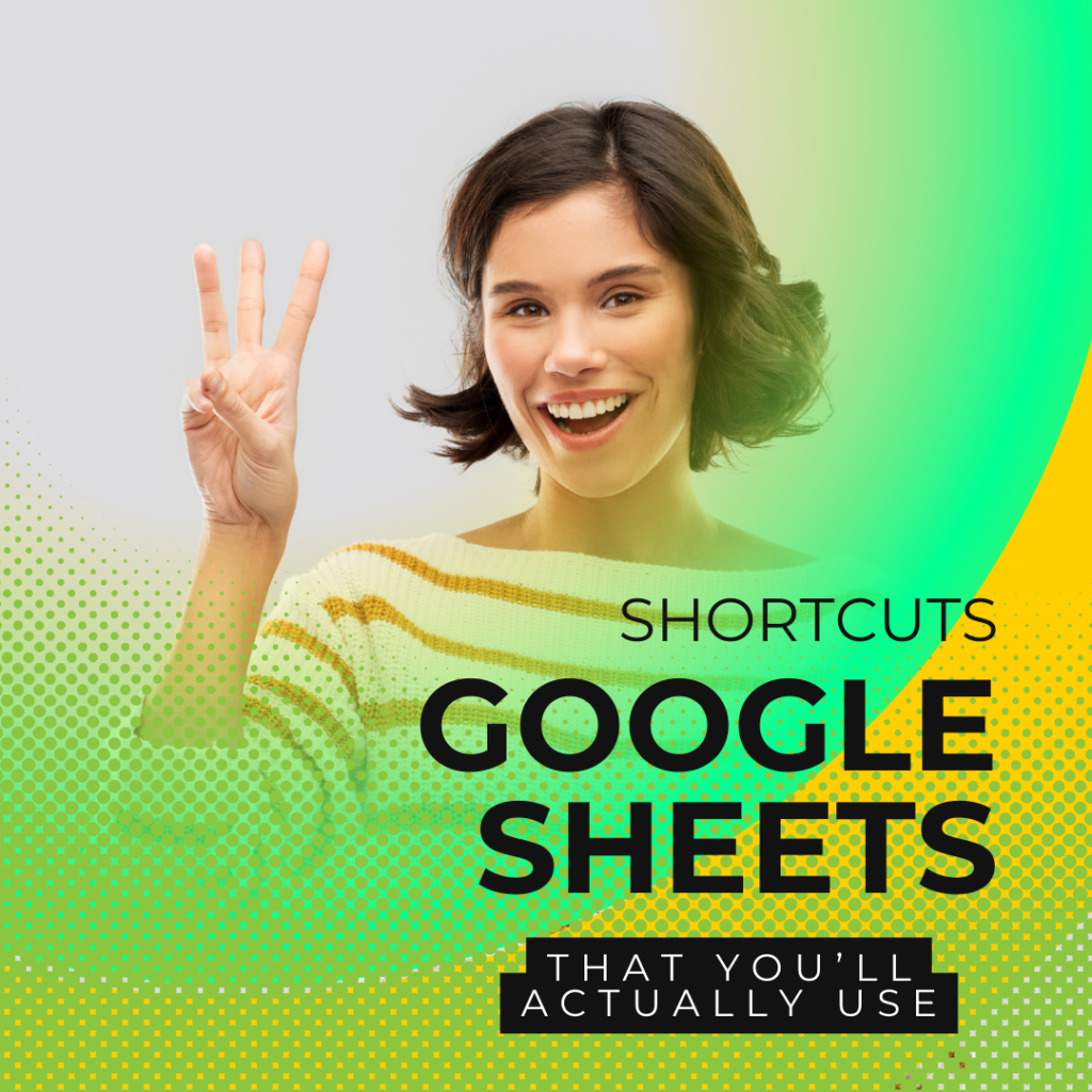 3 Google Sheets Shortcuts You’ll Actually Use