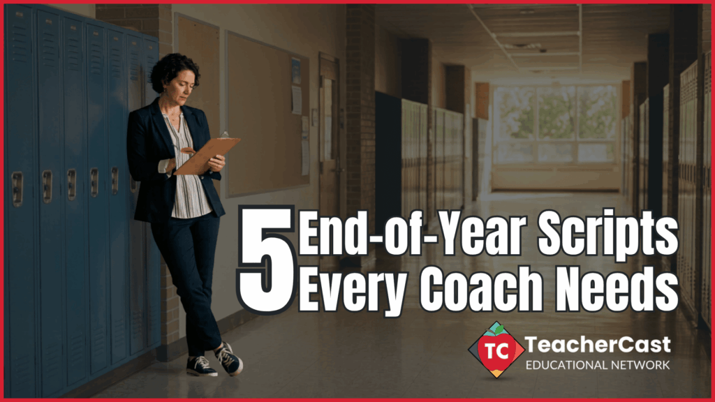 5 End-of-Year Coaching Scripts Every Instructional Coach Needs -