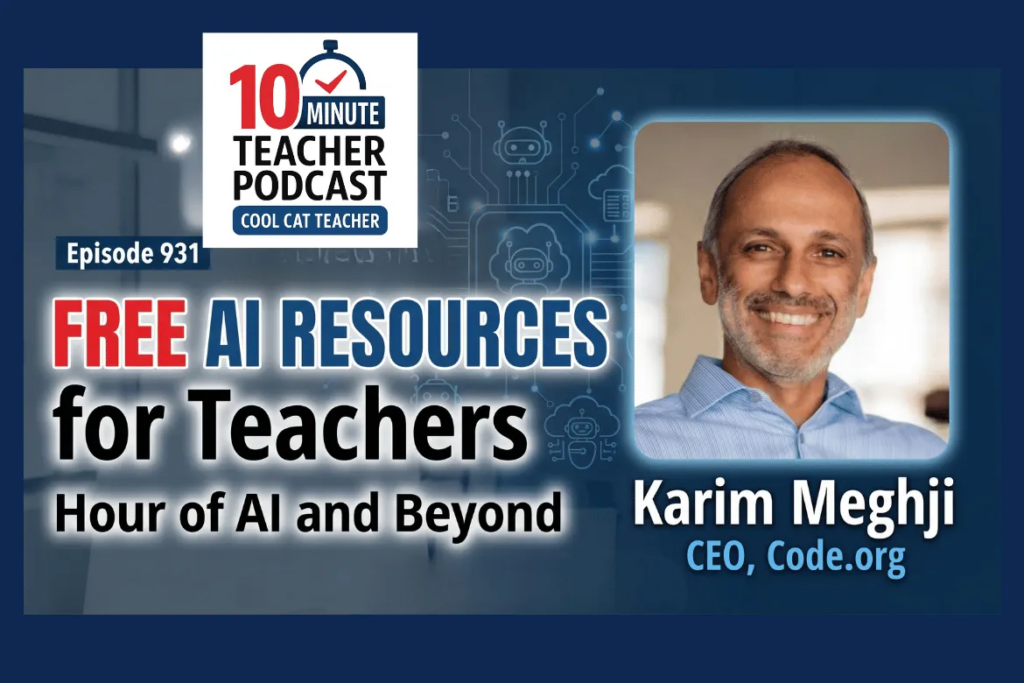 Karim Meghji, President and CEO of Code.org, shares free AI literacy resources for K–12 teachers on the 10 Minute Teacher Podcast Episode 931