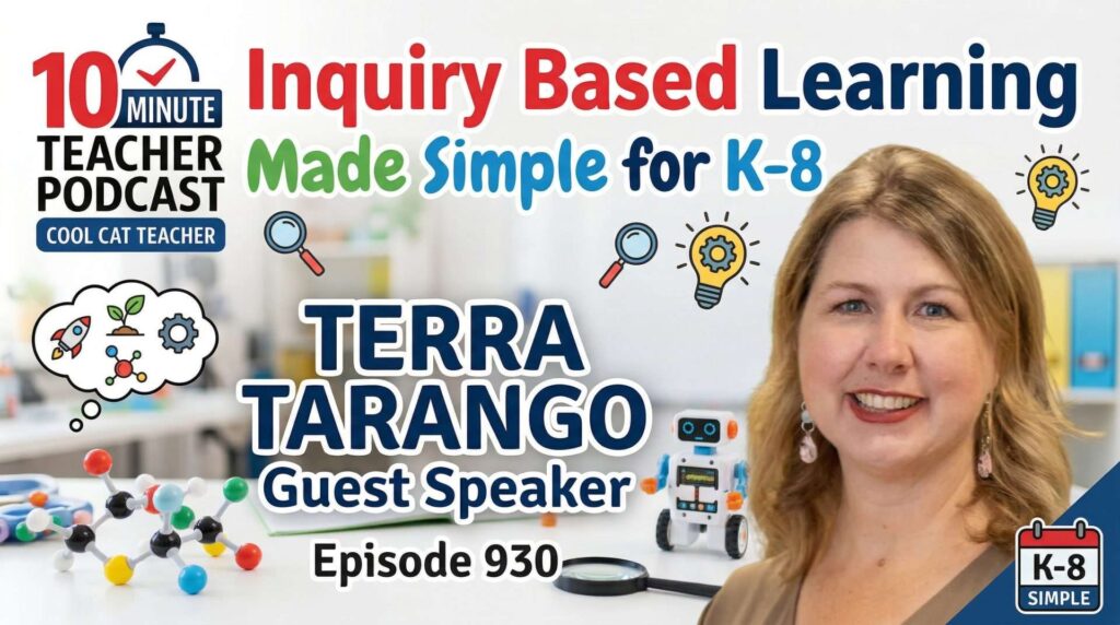 Inquiry Based Learning for K-8 Teachers Explained Terra Tarango discusses inquiry based learning strategies for K-8 teachers on the 10 Minute Teacher Podcast episode 930