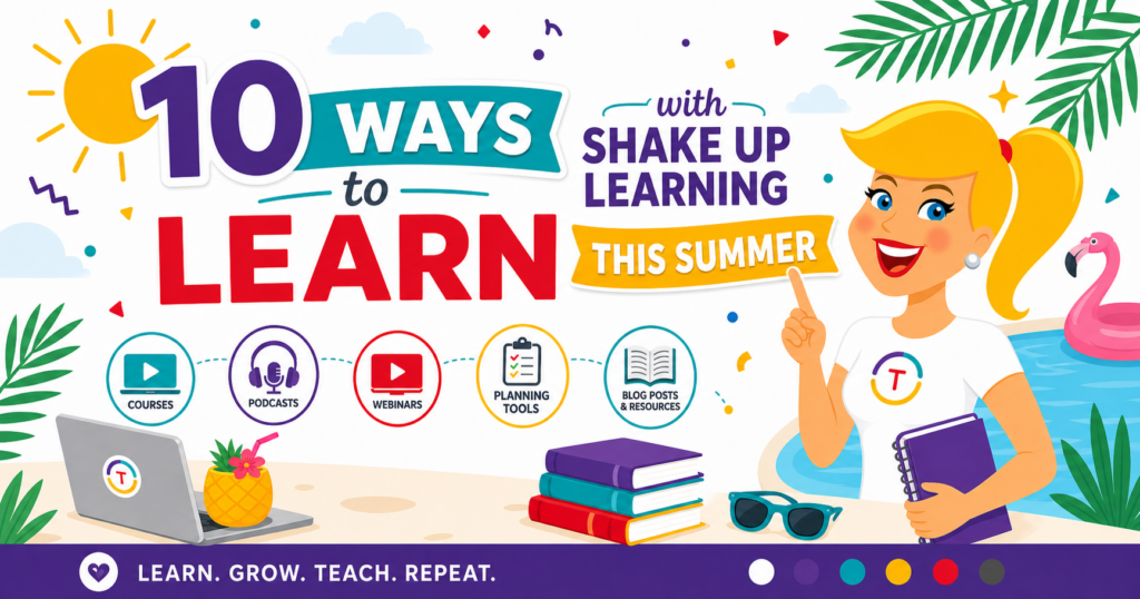 10 Ways to Learn with Shake Up Learning This Summer