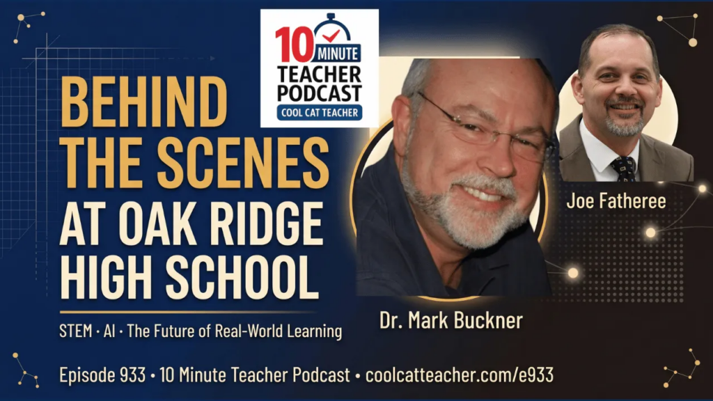 Real world STEM education at Oak Ridge High School — real tools, real clients, real money — with Joe Fatheree and Dr. Mark Buckner — Episode 933 of the 10 Minute Teacher Podcast